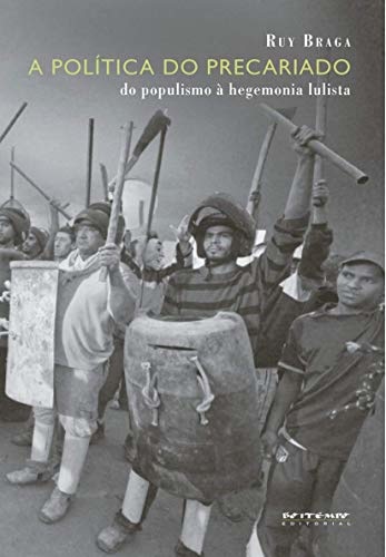 A Política Do Precariado: Do Populismo À Hegemonia Lulista