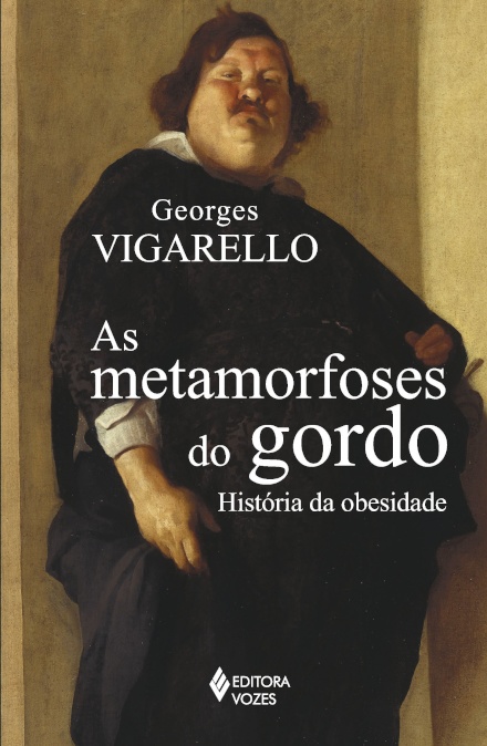 As Metamorfoses Do Gordo: História Da Obesidade No Ocidente