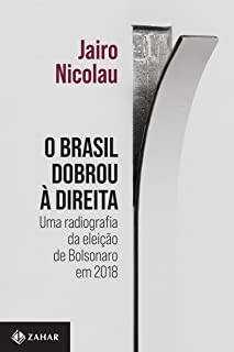 O Brasil Dobrou À Direita: Radiografia Eleição De Bolsonaro