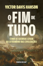 O Fim de Tudo - Como as guerras levam ao extermínio das civilizações