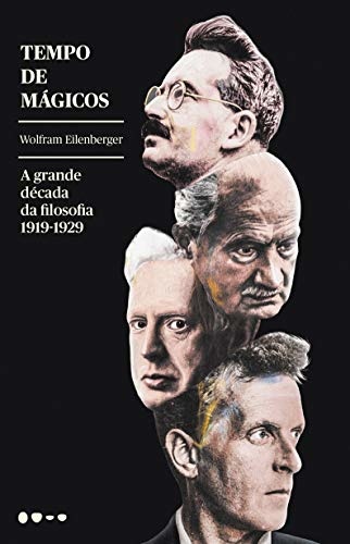 Tempo De Mágicos: A Grande Década Da Filosofia 1919-1939