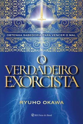 O Verdadeiro Exorcista: Obtenha Sabedoria Para Vencer O Mal