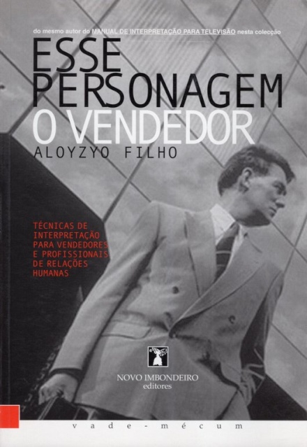 Esse Personagem, O Vendedor - Técnicas de Interpretação para Vendedores e Profissionais de Relações Humanas