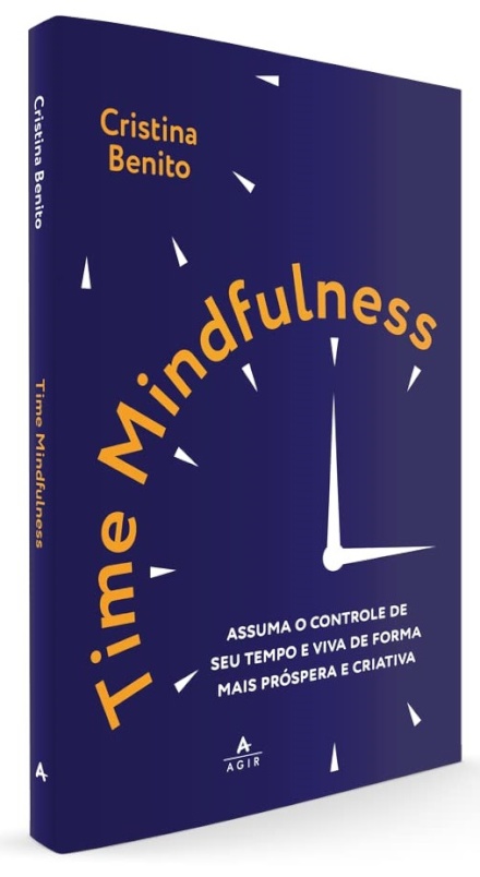 Time Mindfulness: Assuma O Controle De Seu Tempo E Viva