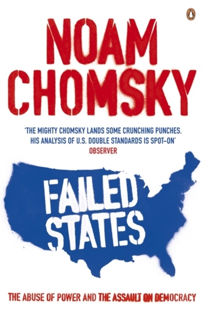 Failed States : The Abuse of Power and the Assault on Democracy