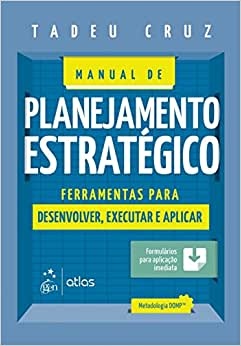 Manual de Planejamento Estratégico Ferramentas para desenvolver, executar e aplicar