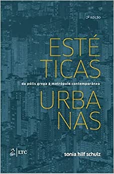 Estéticas Urbanas Da Pólis Grega À Metrópole Contemporânea