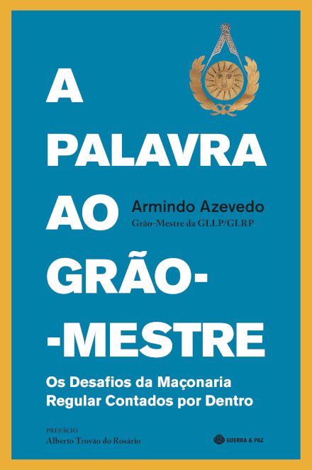 A Palavra Ao Grão-Mestre - Os Desafios À Maçonaria Regular Contados Por Dentro