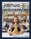 Joshua Weissman: Texture Over Taste