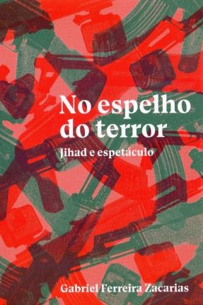 No Espelho Do Terror: Jihad E Espetáculo