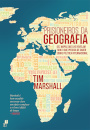 Prisioneiros da Geografia - Dez Mapas que lhe Revelam Tudo o que Precisa de Saber sobre Política Internacional