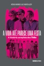 A Vida Até Parece Uma Festa: A História Completa Dos Titãs