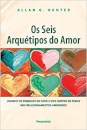 Os Seis Arquétipos Do Amor