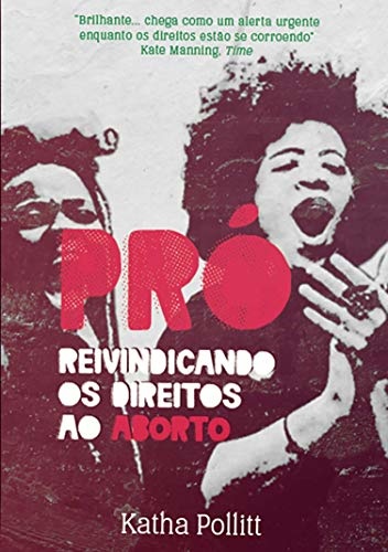 Pró: Reivindicando Os Direitos Ao Aborto