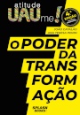 O Poder Da Transformação - Atitude Uaume!