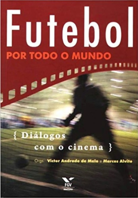 Futebol Por Todo O Mundo: Diálogos Com O Cinema