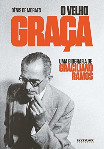 O Velho Graça: Uma Biografia De Graciliano Ramos