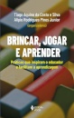 Brincar, Jogar E Aprender: Práticas Que Inspiram O Educador