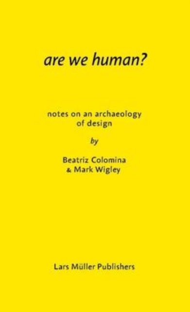 Are We Human? Notes on an Archeology of Design