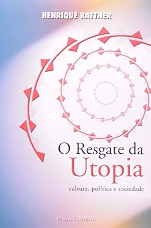 O Resgate Da Utopia: Cultura, Política E Sociedade