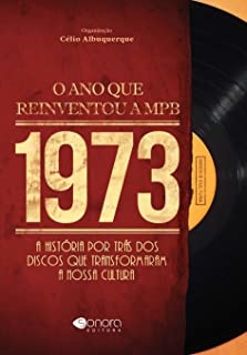 1973: O Ano Que Reinventou A Mpb