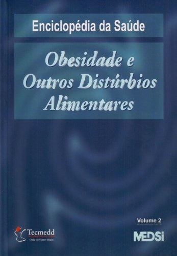 Enciclopédia da Saúde. Obesidade e Outros Distúrbios Alimentares - Volume 2