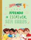 Supermiúdos  Aprendo a escrever sem erros 1º ano