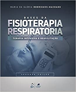 Bases da Fisioterapia Respiratória Terapia Intensiva e Reabilitação