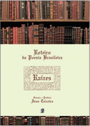 Roteiro Da Poesia Brasileira: Raízes