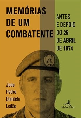 Memórias de um Combatente - Antes e depois do 25 de Abril de 1974