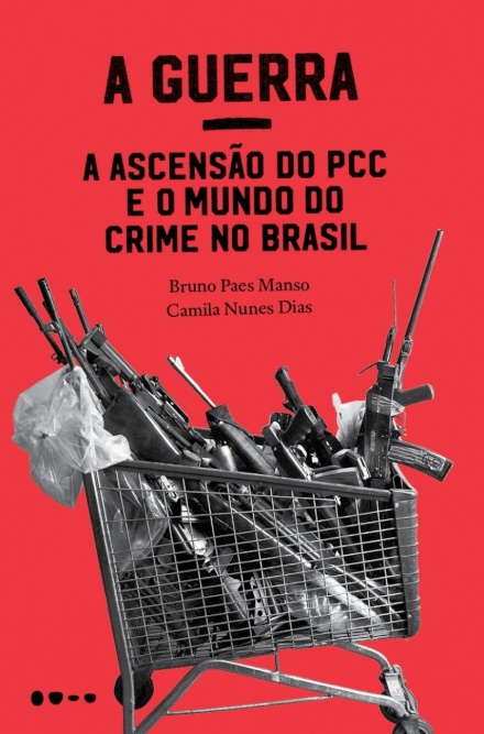 A Guerra: A Ascensão Do PCC E O Mundo Do Crime No Brasil