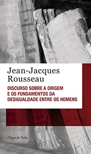 Discurso Sobre A Origem E Os Fundamentos Da Desigualdade Entre Os Homens