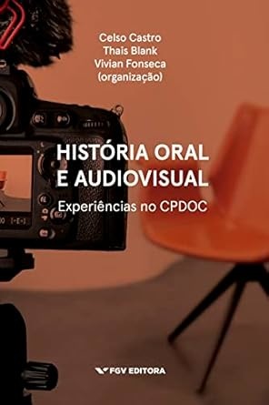 História Oral E Audiovisual: Experiências No Cpdoc