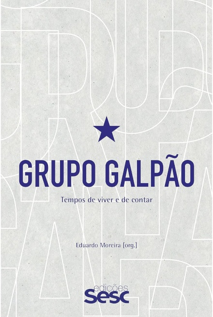 Grupo Galpão: Tempos De Viver E De Contar