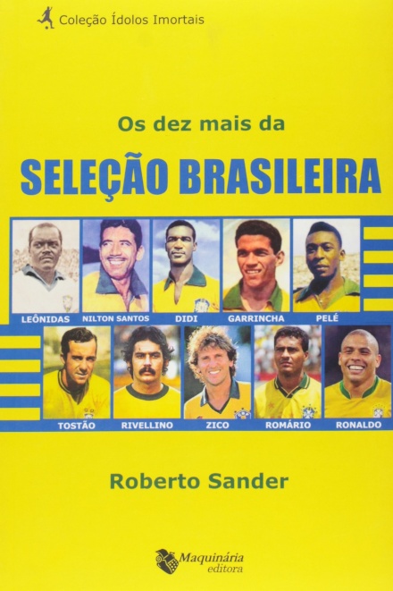 Os Dez Mais Da Seleção Brasileira