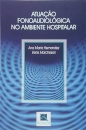 Atuação Fonoaudiológica no Ambiente Hospitalar