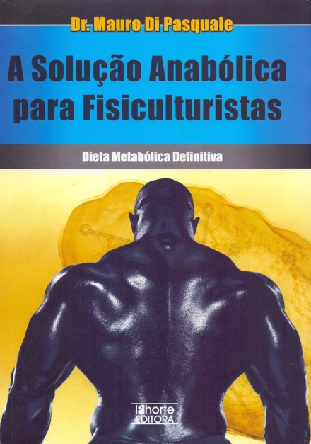 A Solução Anabólica Para Fisiculturistas. Dieta Metabólica Definitiva