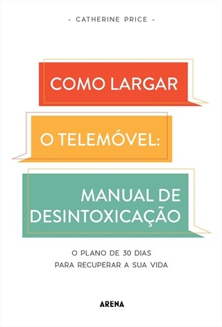 Como Largar O Telemóvel: Manual De Desintoxicação