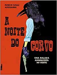 A Noite Do Corvo: Uma Balada Anarquista No Oeste