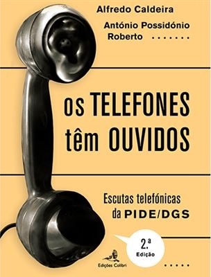 Os Telefones têm Ouvidos Escutas telefónicas da PIDE/ DGS (2ª Edição)