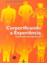 Corporificando A Experiência: Construindo Uma Vida Pessoal