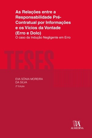 As Relações Entre Responsabilidade Pré-Contratual Por Informações E Os Vícios Da Vontade (Erro E Dolo) - O Caso Da Indução Negligente Em Erro-2ª Edição