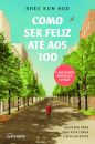 Como Ser Feliz Até aos 100