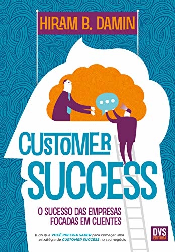 Customer Success: O Sucesso Das Empresas Focadas Em Clientes