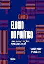 Elogio Do Político: Uma Introdução Ao Século XXI