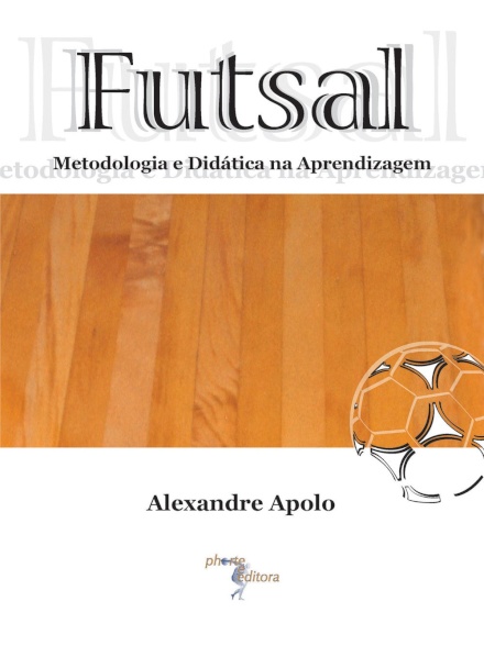 Futsal Metodologia e didática na aprendizagem (2ª edição)