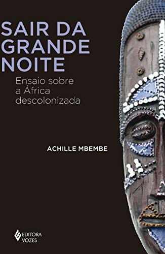 Sair Da Grande Noite: Ensaio Sobre A África Descolonizada