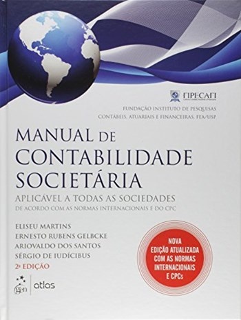 Manual De Contabilidade Societária. Aplicável A Todas As Sociedades De Acordo Com As Normas Internacionais E Do CPC