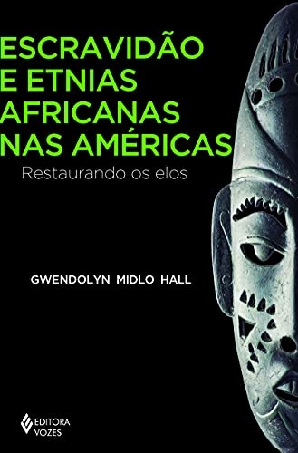 Escravidão E Etnias Africanas Nas Américas: Restaurando Elos