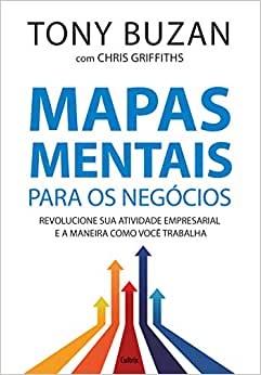 Mapas Mentais Para Os Negócios: Revolucione Atividade Empresarial e Maneira Como Você Trabalha